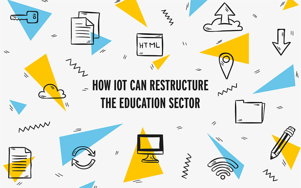 How IoT Can Restructure The Education Sector