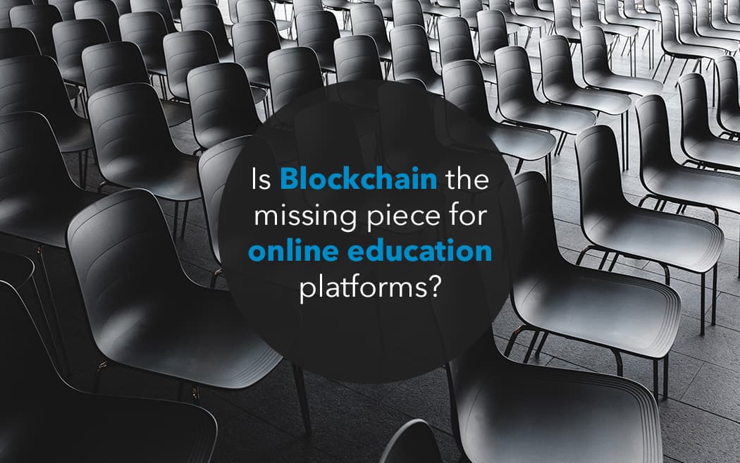 Is Blockchain the missing piece for online education platforms?