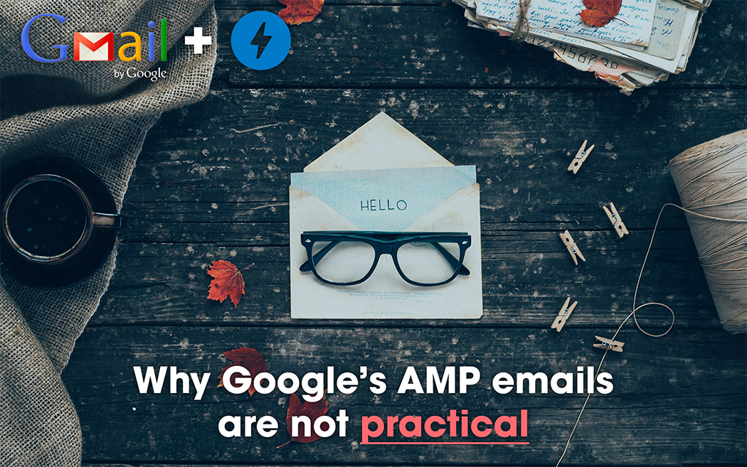 Why Google’s AMP emails are not practical