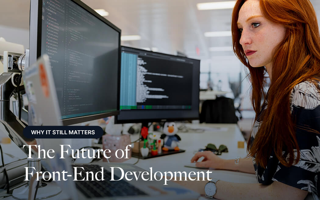 The Future of Front-End Development: Why It Still Matters