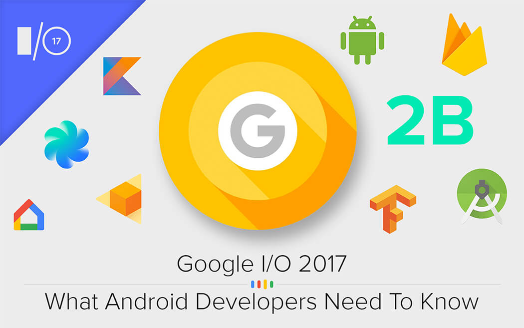 Google I/O 2017: What Android Developers Need To Know